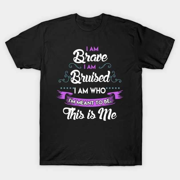 I'm Brave, I'm Bruised The Greatest Showman T-Shirt by KsuAnn